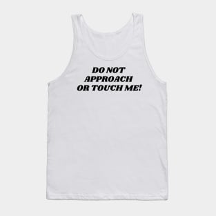 do not approach or touch me Tank Top